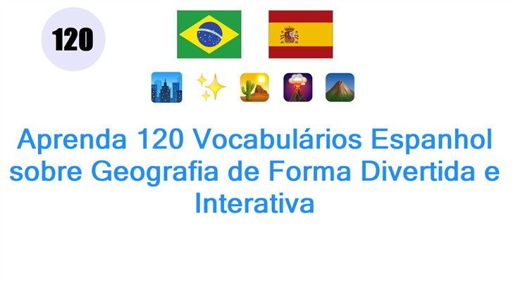 Aprenda 120 Vocabulários Espanhol sobre Geografia de Forma Divertida e Interativa